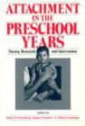 Attachment in the Preschool Years : Theory, Research, and Intervention - Book