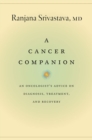 A Cancer Companion : An Oncologist's Advice on Diagnosis, Treatment, and Recovery - Book
