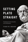 Setting Plato Straight : Translating Ancient Sexuality in the Renaissance - Book