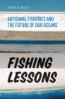 Fishing Lessons : Artisanal Fisheries and the Future of Our Oceans - Book