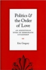 Politics and the Order of Love : An Augustinian Ethic of Democratic Citizenship - Book