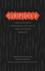 Euripides V : Bacchae, Iphigenia in Aulis, The Cyclops, Rhesus - eBook
