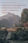 Imagining Deliberative Democracy in the Early American Republic - Book