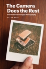 The Camera Does the Rest : How Polaroid Changed Photography - eBook