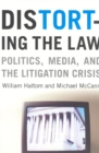 Distorting the Law : Politics, Media, and the Litigation Crisis - Book