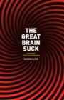 The Great Brain Suck : And Other American Epiphanies - Book
