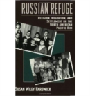 Russian Refuge : Religion, Migration, and Settlement on the North American Pacific Rim - Book