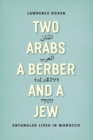 Two Arabs, a Berber, and a Jew : Entangled Lives in Morocco - Book