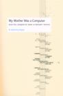 My Mother Was a Computer : Digital Subjects and Literary Texts - eBook
