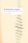 My Mother Was a Computer : Digital Subjects and Literary Texts - eBook