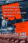 Homosexual Desire in Revolutionary Russia : The Regulation of Sexual and Gender Dissent - Book
