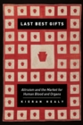 Last Best Gifts : Altruism and the Market for Human Blood and Organs - eBook