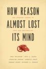 How Reason Almost Lost Its Mind - The Strange Career of Cold War Rationality - Book