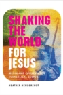 Shaking the World for Jesus : Media and Conservative Evangelical Culture - Book