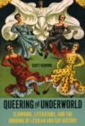 Queering the Underworld : Slumming, Literature, and the Undoing of Lesbian and Gay History - Book