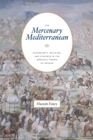 The Mercenary Mediterranean : Sovereignty, Religion, and Violence in the Medieval Crown of Aragon - eBook