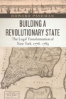 Building a Revolutionary State : The Legal Transformation of New York, 1776-1783 - Book