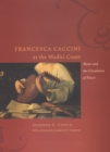Francesca Caccini at the Medici Court : Music and the Circulation of Power - eBook
