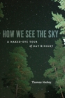 How We See the Sky : A Naked-Eye Tour of Day and Night - eBook