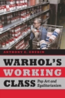 Warhol's Working Class : Pop Art and Egalitarianism - Book