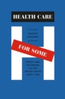 Health Care for Some : Rights and Rationing in the United States since 1930 - Book