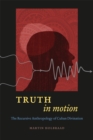 Truth in Motion : The Recursive Anthropology of Cuban Divination - Book