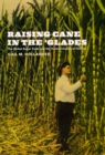 Raising Cane in the 'Glades : The Global Sugar Trade and the Transformation of Florida - Book