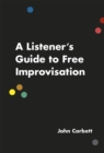 A Listener's Guide to Free Improvisation - Book