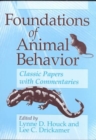 Foundations of Animal Behavior : Classic Papers with Commentaries - Book