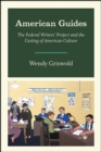 American Guides : The Federal Writers' Project and the Casting of American Culture - Book
