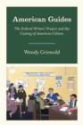 American Guides : The Federal Writers' Project and the Casting of American Culture - eBook