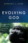 Evolving God : A Provocative View on the Origins of Religion, Expanded Edition - Book