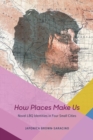 How Places Make Us : Novel LBQ Identities in Four Small Cities - eBook