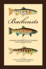 Backcasts : A Global History of Fly Fishing and Conservation - Book