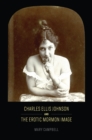 Charles Ellis Johnson and the Erotic Mormon Image - Book