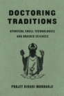 Doctoring Traditions : Ayurveda, Small Technologies, and Braided Sciences - eBook