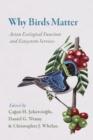 Why Birds Matter : Avian Ecological Function and Ecosystem Services - Book