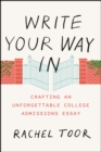 Write Your Way In : Crafting an Unforgettable College Admissions Essay - Book
