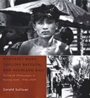 Margaret Mead, Gregory Bateson, and Highland Bali : Fieldwork Photographs of Bayung Gede, 1936-1939 - Book