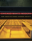Chicago Makes Modern : How Creative Minds Changed Society - Book