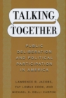 Talking Together : Public Deliberation and Political Participation in America - Book