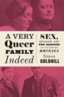 A Very Queer Family Indeed : Sex, Religion, and the Bensons in Victorian Britain - Book
