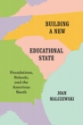 Building a New Educational State : Foundations, Schools, and the American South - Book