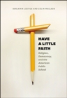 Have a Little Faith : Religion, Democracy, and the American Public School - Book