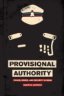 Provisional Authority - Police, Order, and Security in India - Book