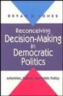 Reconceiving Decision-Making in Democratic Politics : Attention, Choice, and Public Policy - Book