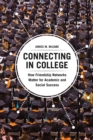 Connecting in College : How Friendship Networks Matter for Academic and Social Success - Book