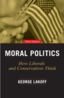 Moral Politics : How Liberals and Conservatives Think - Book