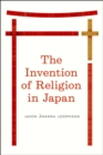 The Invention of Religion in Japan - Book