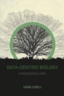 Data-Centric Biology : A Philosophical Study - Book